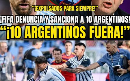 ¡SE ACABÓ! LA FIFA DENUNCIA Y SANCIONA A 10 ARGENTINOS TRAS LAS AGRESIONES EN LA FINAL DEL MUNDIAL  
