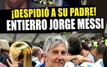 LIONEL MESSI LLORA EN EL ENTIERRO DE SU PADRE JORGE MESSI "EL ÚLTIMO ADIÓS"