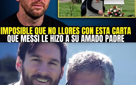 MESSI ESCRIBE UNA EMOCIONANTE CARTA PARA SU PADRE QUE HACE LLORAR AL MUNDO ENTERO 